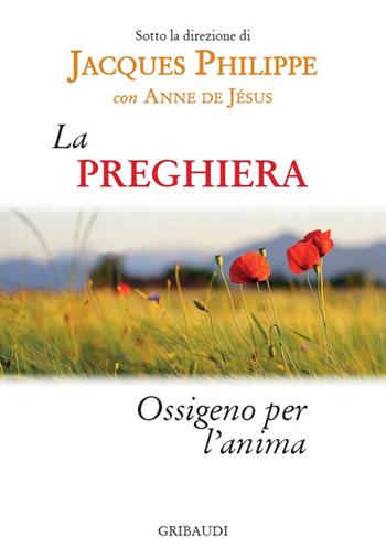 La preghiera. Ossigeno per l'anima - Jacques Philippe, Anne De Jesus - Libro Gribaudi 2024 | Libraccio.it