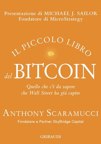 Il piccolo libro del Bitcoin. Quello che c'è da sapere che Wall Street ha già capito - Anthony Scaramucci - Libro Gribaudi 2025 | Libraccio.it