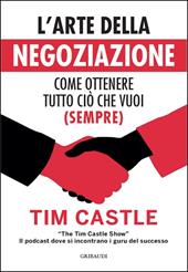 L'arte della negoziazione. Come ottenere tutto ciò che vuoi (sempre)