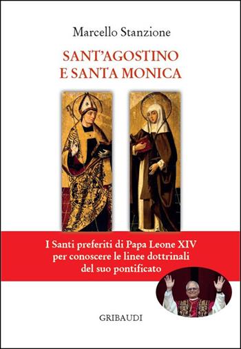 Sant'Agostino e Santa Monica. I Santi preferiti di Papa Leone XIV per conoscere le linee dottrinali del suo pontificato - Marcello Stanzione - Libro Gribaudi 2025 | Libraccio.it