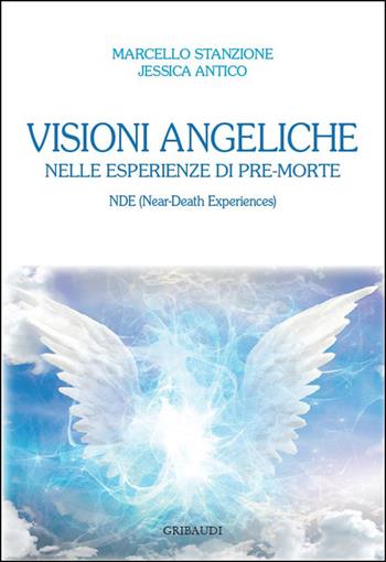 Visioni angeliche nelle esperienze di pre-morte. NDE (Near-Death Experiences) - Marcello Stanzione, Jessica Antico - Libro Gribaudi 2025 | Libraccio.it