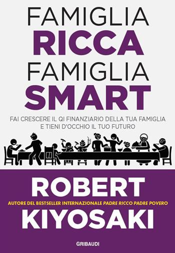 Famiglia ricca famiglia smart. Fai crescere il QI finanziario della tua famiglia e tieni d'occhio il tuo futuro - Robert T. Kiyosaki - Libro Gribaudi 2026 | Libraccio.it