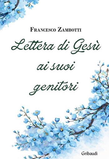 Lettera di Gesù ai suoi genitori. Meditazioni - Francesco Zambotti - Libro Gribaudi 2026 | Libraccio.it