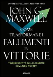 Come trasformare i fallimenti in vittorie. Trarre profitto dalle sconfitte e rialzarsi più forti