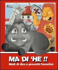 Ma di 'he!! Modi di dire e proverbi fiorentini - Lorante - Libro EDK Editore 2012 | Libraccio.it
