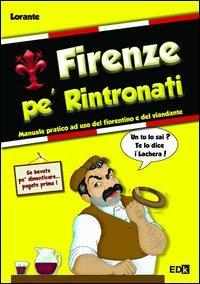 Firenze pe' rintronati. manuale pratico ad uso del fiorentino e del viandante - Lorante - Libro EDK Editore 2013 | Libraccio.it