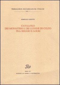 Catalogo dei monasteri e dei luoghi di culto tra Reggio e Locri - Domenico Minuto - Libro Edizioni di Storia e Letteratura 2010, Thesaurus ecclesiarum Italiae | Libraccio.it