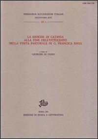 La diocesi di Catania alla fine dell'Ottocento nella visita pastorale di G. Francica Nava  - Libro Edizioni di Storia e Letteratura 1982, Thesaurus eccles. Italiae. Campan. Basil. | Libraccio.it