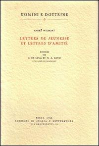 Lettres de jeunesse et lettres d'amitié - André Wilmart - Libro Storia e Letteratura 1963, Uomini e dottrine | Libraccio.it