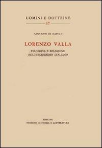 Lorenzo Valla. Filosofia e religione nell'umanesimo italiano - Giovanni Di Napoli - Libro Edizioni di Storia e Letteratura 1971, Uomini e dottrine | Libraccio.it
