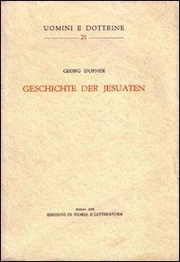Geschichte der Jesuaten - Georg Dufner - Libro Edizioni di Storia e Letteratura 1975, Uomini e dottrine | Libraccio.it