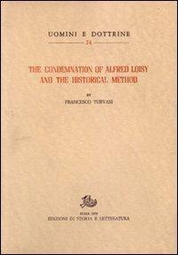 The Condemnation of Alfred Loisy and the historical method - Francesco Turvasi - Libro Edizioni di Storia e Letteratura 1979, Uomini e dottrine | Libraccio.it