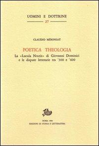 Poetica theologia. La «Lucula noctis» di G. Dominici e le dispute letterarie tra '300 e '400 - Claudio Mésoniat - Libro Edizioni di Storia e Letteratura 1984, Uomini e dottrine | Libraccio.it