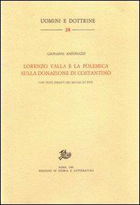 Lorenzo Valla e la polemica sulla donazione di Costantino - Giovanni Antonazzi - Libro Edizioni di Storia e Letteratura 1985, Uomini e dottrine | Libraccio.it