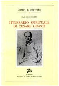 Itinerario spirituale di Cesare Guasti - Francesco De Feo - Libro Edizioni di Storia e Letteratura 1989, Uomini e dottrine | Libraccio.it