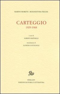 Carteggio. 1929-1968 - Marino Moretti, Bonaventura Tecchi - Libro Edizioni di Storia e Letteratura 2009, Epistolari, carteggi e testimonianze | Libraccio.it
