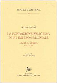 La fondazione religiosa di un impero cristiano. Manuel de Nóbrega (1517-1570) - Antonia Tomassini - Libro Storia e Letteratura 2010, Uomini e dottrine | Libraccio.it