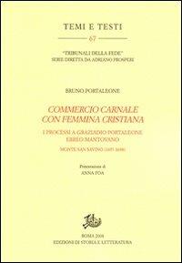 «Commercio carnale con femmina cristiana». I processi a Graziado Portaleone ebreo mantovano (Monte San Savino, 1697-1698) - Bruno Portaleone - Libro Edizioni di Storia e Letteratura 2009, Temi e testi | Libraccio.it
