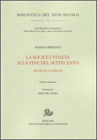 La società veneta alla fine del Settecento. Ricerche storiche - Marino Berengo - Libro Edizioni di Storia e Letteratura 2009, Biblioteca del XVIII secolo | Libraccio.it