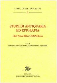 Studi di antiquaria ed epigrafia per Ada Rita Gunnella  - Libro Storia e Letteratura 2009, Libri, carte, immagini | Libraccio.it