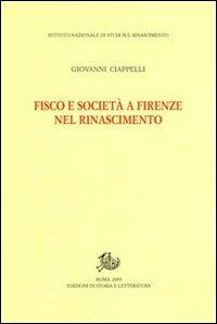 Fisco e società a Firenze nel Rinascimento - Giovanni Ciappelli - Libro Edizioni di Storia e Letteratura 2009, Studi e testi del Rinascimento europeo | Libraccio.it