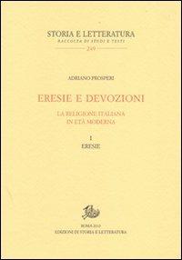 Eresie e devozioni. La religione italiana in età moderna. Vol. 1: Eresie - Adriano Prosperi - Libro Edizioni di Storia e Letteratura 2010, Storia e letteratura | Libraccio.it