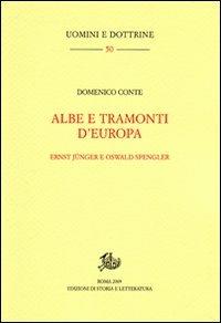 Albe e tramonti d'Europa. Ernst Jünger e Oswald Spengler - Domenico Conte - Libro Edizioni di Storia e Letteratura 2009, Uomini e dottrine | Libraccio.it