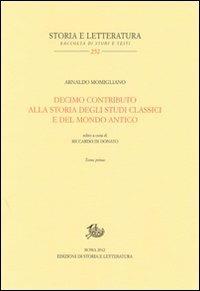 Decimo contributo alla storia degli studi classici e del mondo antico - Arnaldo Momigliano - Libro Edizioni di Storia e Letteratura 2012, Storia e letteratura | Libraccio.it