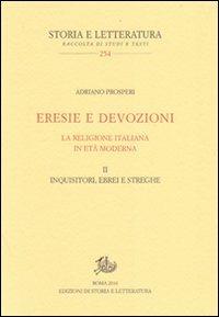 Eresie e devozioni. La religione italiana in età moderna. Vol. 2: Inquisitori, ebrei, streghe. - Adriano Prosperi - Libro Storia e Letteratura 2010, Storia e letteratura | Libraccio.it