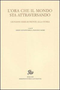 L'ora che il mondo sta attraversando. Giovanni XXIII di fronte alla storia. Atti del Convegno internazionale (Bergamo, 20-21 novembre 2008)  - Libro Edizioni di Storia e Letteratura 2010, Giovanni XXIII | Libraccio.it