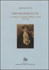 Papa Benedetto XV. La Chiesa, la grande guerra, la pace (1914-1922)