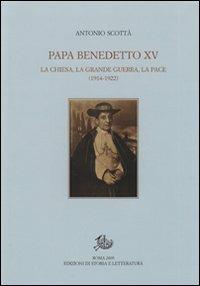 Papa Benedetto XV. La Chiesa, la grande guerra, la pace (1914-1922) - Antonio Scottà - Libro Storia e Letteratura 2009, Uomini e dottrine | Libraccio.it