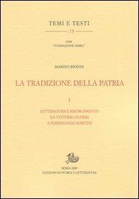 La tradizione della patria. Vol. 1: Letteratura e Risorgimento da Vittorio Alfieri a Ferdinando Martini - Marino Biondi - Libro Edizioni di Storia e Letteratura 2010, Temi e testi | Libraccio.it