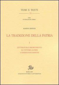 La tradizione della patria. Vol. 1: Letteratura e Risorgimento da Vittorio Alfieri a Ferdinando Martini - Marino Biondi - Libro Storia e Letteratura 2010, Temi e testi | Libraccio.it