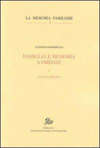 Famiglia e memoria a Firenze. Vol. 1: Secoli XIII-XVI. - Leonida Pandimiglio - Libro Storia e Letteratura 2010, La memoria familiare | Libraccio.it