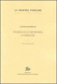 Famiglia e memoria a Firenze. Vol. 1: Secoli XIII-XVI - Leonida Pandimiglio - Libro Edizioni di Storia e Letteratura 2010, La memoria familiare | Libraccio.it