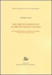 Dal Brunus redivivus al Bruno degli italiani. Metamorfosi della nolana filosofica tra Sette e Ottocento - Saverio Ricci - Libro Edizioni di Storia e Letteratura 2009, Studi e testi del Rinascimento europeo | Libraccio.it