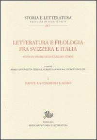 Letteratura e filologia tra Svizzera e Italia. Studi in onore di Guglielmo Gorni. Vol. 1: Dante: la Commedia e altro  - Libro Edizioni di Storia e Letteratura 2010, Storia e letteratura | Libraccio.it