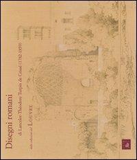 Disegni romani e Lancelot-Théodore Turpin de Crissé dalle collezioni del Louvre  - Libro Edizioni di Storia e Letteratura 2010 | Libraccio.it