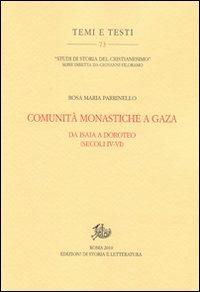 Comunità monastiche a Gaza. Da Isaia a Doroteo (secoli IV-VI) - Rosa Maria Parrinello - Libro Edizioni di Storia e Letteratura 2010, Temi e testi | Libraccio.it