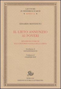 Il lieto annunzio ai poveri. Riflessioni storiche sulla dottrina sociale della Chiesa - Edoardo Benvenuto - Libro Edizioni di Storia e Letteratura 2011, Letture di pensiero e d'arte. Reprint | Libraccio.it