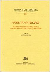 Aner polytropos. Ricerche di filologia greca antica dedicate dagli allievi a Franco Montanari