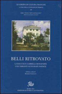 Belli ritrovato. La raccolta Gabrielli Bonaparte con varianti autografe inedite  - Libro Edizioni di Storia e Letteratura 2010, Quaderni di cultura francese | Libraccio.it