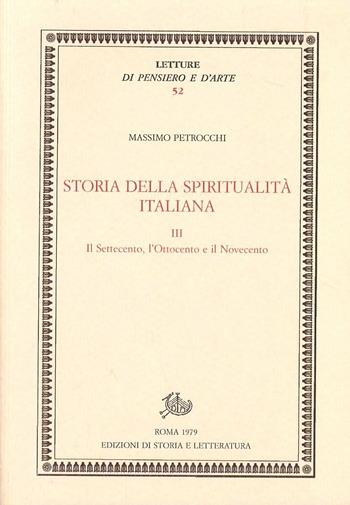 Storia della spiritualità italiana. Vol. 3: Il Settecento, l'Ottocento e il Novecento - Massimo Petrocchi - Libro Edizioni di Storia e Letteratura 2010, Letture di pensiero e d'arte | Libraccio.it
