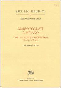 Mario Soldati a Milano. Narrativa, editoria, giornalismo, teatro e cinema  - Libro Edizioni di Storia e Letteratura 2010, Sussidi eruditi | Libraccio.it