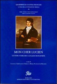 Mon cher Lucien. Lettere familiari a Luciano Bonaparte  - Libro Edizioni di Storia e Letteratura 2011, Quaderni di cultura francese | Libraccio.it