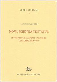 Nova scientia tentatur. Introduzione al diritto universale di Giambattista Vico - Raffaele Ruggiero - Libro Edizioni di Storia e Letteratura 2011, Studi vichiani | Libraccio.it