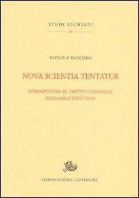 Nova scientia tentatur. Introduzione al diritto universale di Giambattista Vico - Raffaele Ruggiero - Libro Storia e Letteratura 2011, Studi vichiani | Libraccio.it