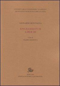 Epigrammatum liber III - Leonardo Montagna - Libro Edizioni di Storia e Letteratura 2010, Filologia medievale e umanistica | Libraccio.it