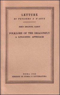Folklore of the Dragonfly. A linguistic approach - Eden E. Sarot - Libro Edizioni di Storia e Letteratura 1958, Letture di pensiero e d'arte | Libraccio.it